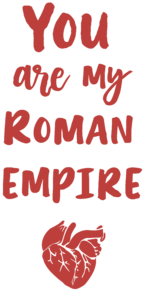 You are my Roman Empire piros szívvel