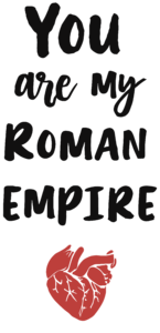 You are my Roman Empire szívvel